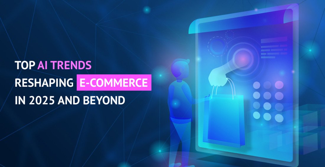 Top AI Trends Reshaping e-Commerce in 2025 and Beyond