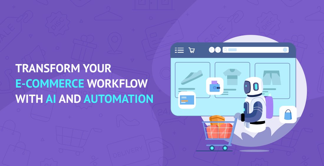 Transform Your E-Commerce Workflow with AI and Automation